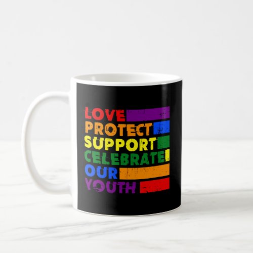 Love Protect Support Celebrate say gay trans Youth Coffee Mug