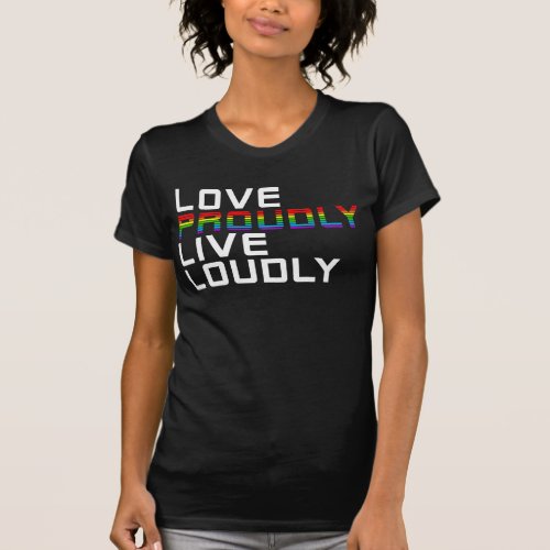 love proudly live loudly T_Shirt