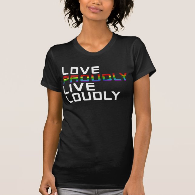 love proudly live loudly T-Shirt (Front)
