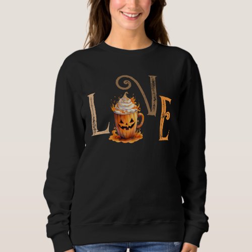 Love Pumpkin Spice T_Shirt Sweatshirt