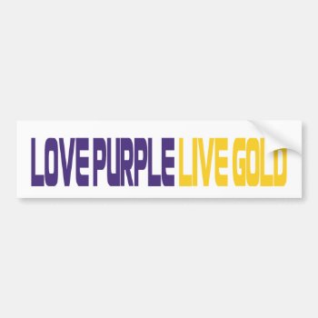 Love Purple Live Gold Bumper Sticker by lsufanmerch at Zazzle