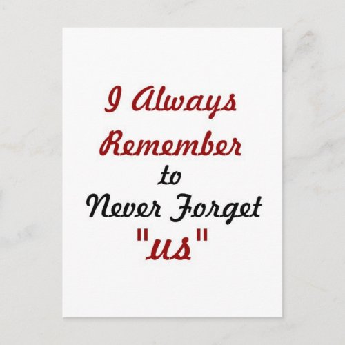 Love Quote _ I Always Remember to Never Forget Us Postcard