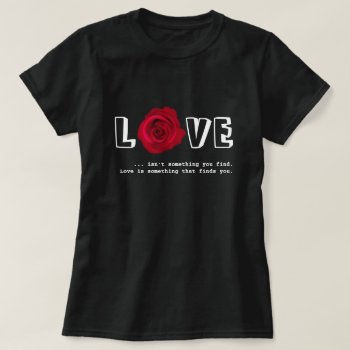 Love Quote Valentine's Day Gift T-shirt by artofmairin at Zazzle