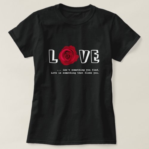 Love Quote Valentines Day Gift T_Shirt