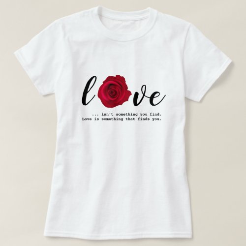 Love Quote Valentines Day Gift T_Shirt