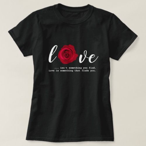 Love Quote Valentines Day Gift  T_Shirt