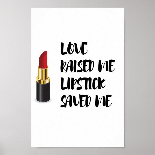 Love Raised Me Lipstick Saved Me Poster (Front)
