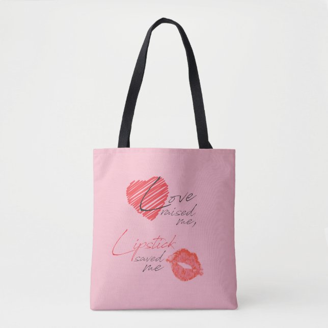 Love Raised Me, Lipstick Saved Me Tote (Front)