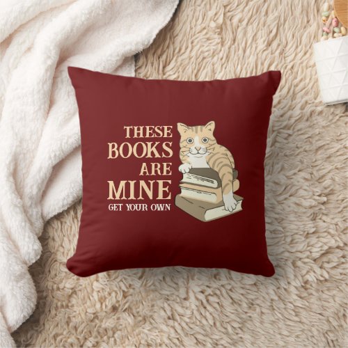 Love Reading THESE BOOKS ARE MINE Funny Cat Throw Pillow