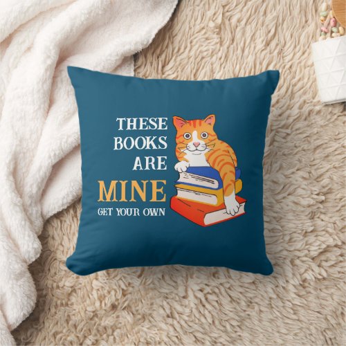 Love Reading THESE BOOKS ARE MINE Funny Cat Throw Pillow