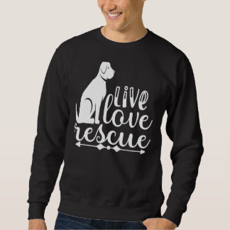 Love Rescue Rescue Pet Adoption Live Dog Shelter F Sweatshirt