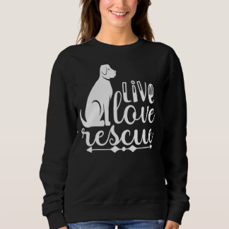 Love Rescue Rescue Pet Adoption Live Dog Shelter F Sweatshirt