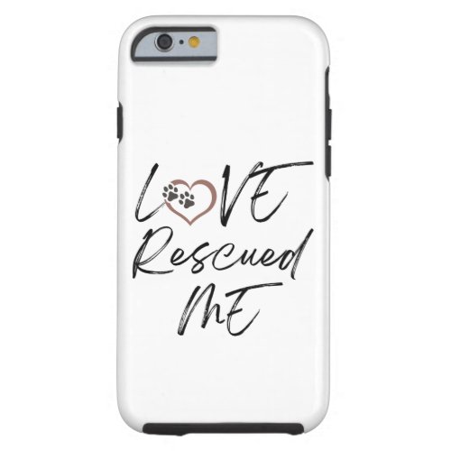 Love Rescued Me Tough iPhone 6 Case