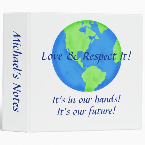 Love Respect Earth Its Our Future In Our Hands Binder