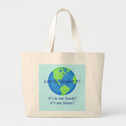 Love Respect Earth Our Future In Our Hands Blue Large Tote Bag