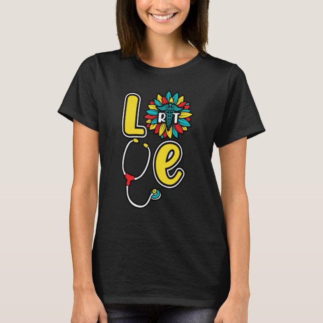 Love RT Stethoscope Sunflower Respiratory Therapis T-Shirt (Front)