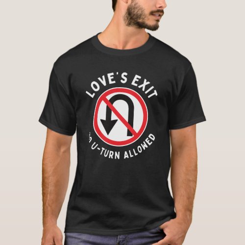 Loves Exit No U_Turn Allowed T_Shirt