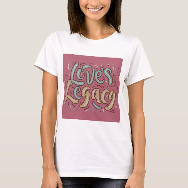 Love’s Legacy T-Shirt (Front)