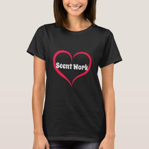 Love Scent Work W T_Shirt