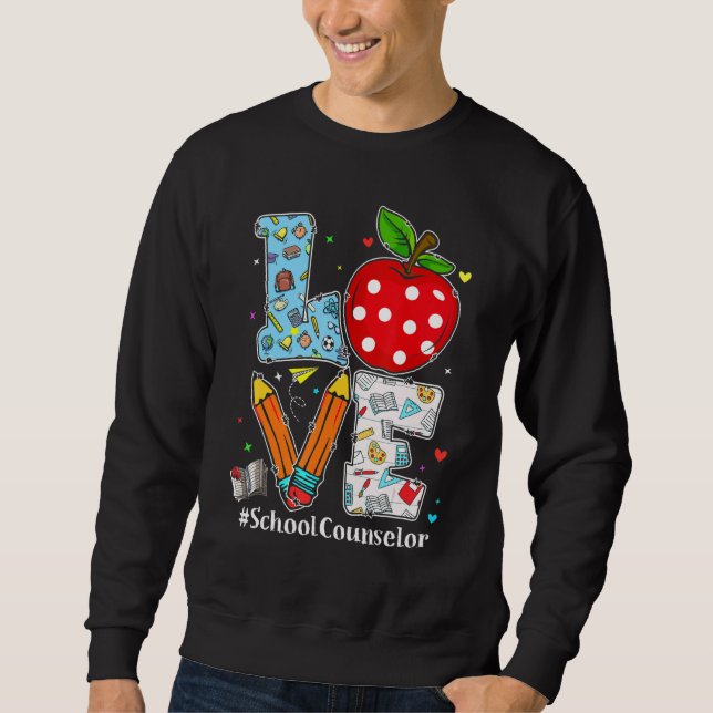 Love School Counselor Teacher Appreciation Funny C Sweatshirt (Front)