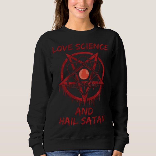 Love Science and Hail Satan Sweatshirt (Front)