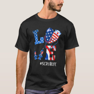 Love Scrub Life Nurse American Flag Patriotic 4th T-Shirt