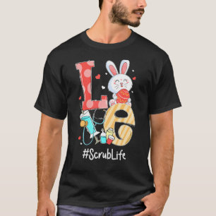 Love Scrub Life Nurse Cute Easter Bunny Eggs Steth T-Shirt