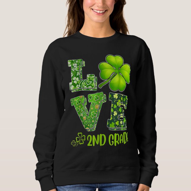 Love Second Grade Happy St  Patrick S Day Irish 20 Sweatshirt (Front)