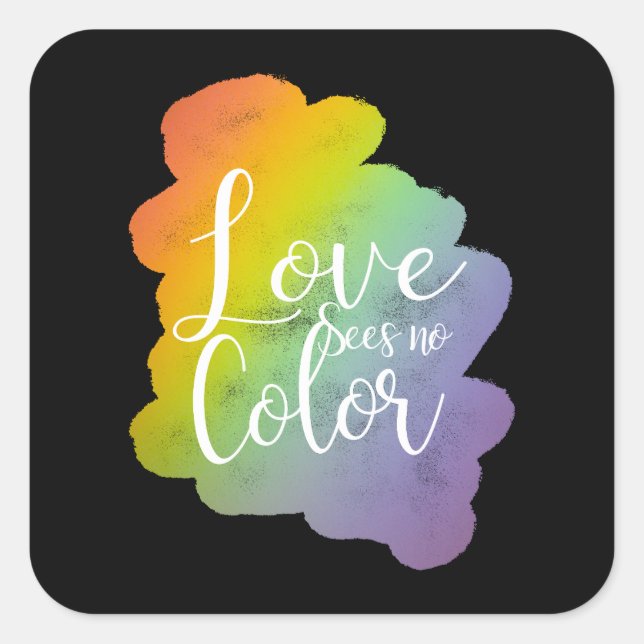 Love Sees No Color Quote Rainbow Black Square Sticker (Front)