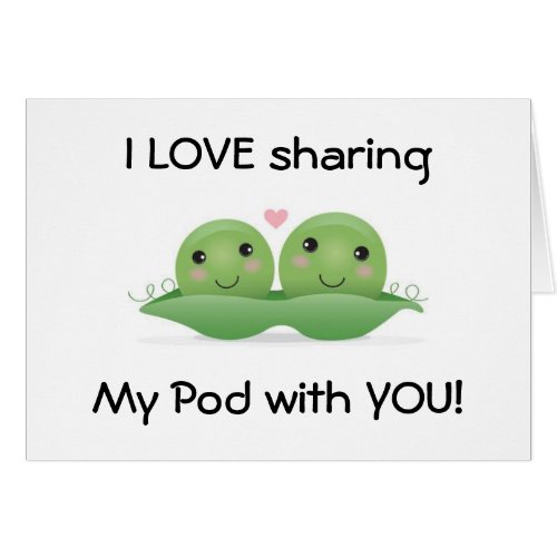 LOVE SHARING MY POD WITH YOU_THE LOVE CARD