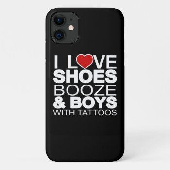 Love Shoes Booze Boys With Tattoos Iphone 11 Case by robby1982 at Zazzle