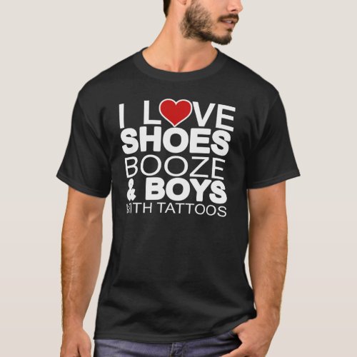 Love Shoes Booze Boys with Tattoos T_Shirt