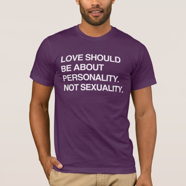 LOVE SHOULD BE ABOUT PERSONALITY T-Shirt (Front)