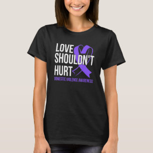 Love Shouldn't Hurt   Domestic Violence Awareness T-Shirt