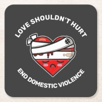 Love Shouldn't Hurt End Domestic Violence    Square Paper Coaster