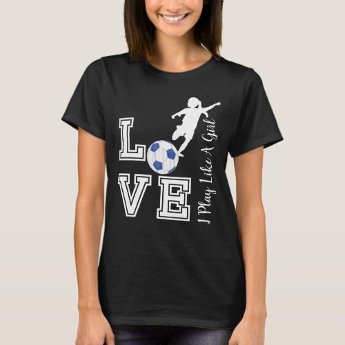 Love Soccer _ Play Like A Girl Trend _ Blue T_Shirt