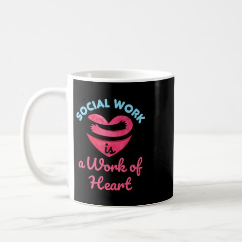 Love Social Work is a Work of Heart Social Worker  Coffee Mug