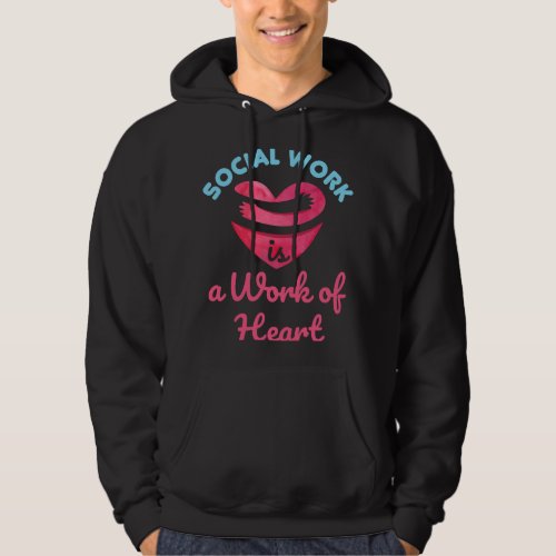 Love Social Work is a Work of Heart Social Worker  Hoodie