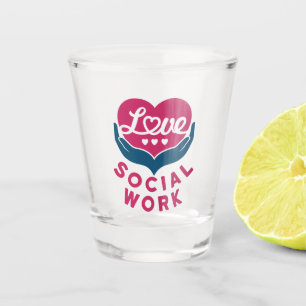Love Social Work Social Worker Appreciation Shot Glass
