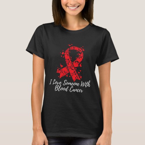 Love Someone With Blood Cancer Awareness  T_Shirt