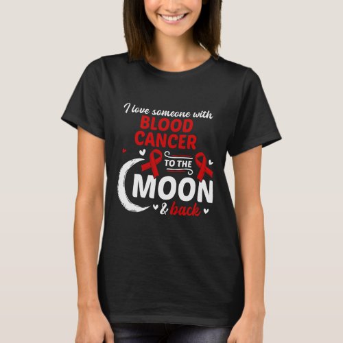 Love Someone With Blood Cancer Blood Cancer Awaren T_Shirt