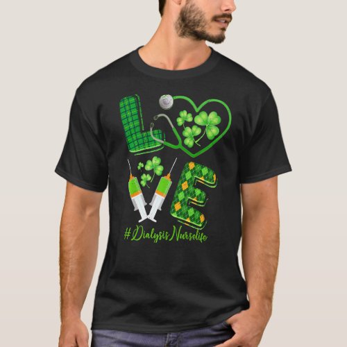 Love St  Patrick S Dialysis Nurse Life Irish Shamr T_Shirt