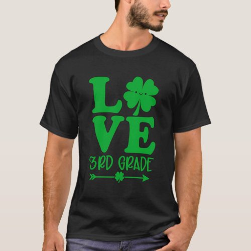 Love St PatrickS Day Shamrock 3Rd Grade Teacher L T_Shirt
