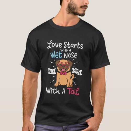 Love Starts With A Wet Nose And Ends With A Tail D T_Shirt