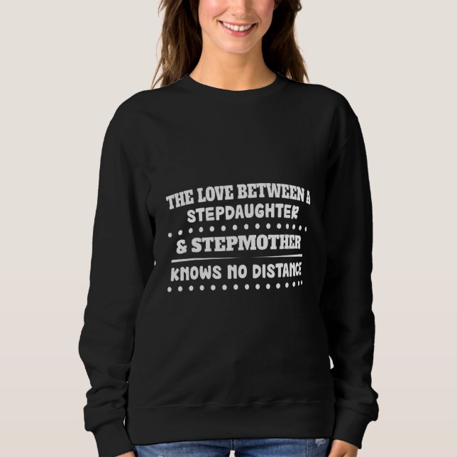 Love Stepdaughter & Stepmother  Humor Graphic Sweatshirt (Front)