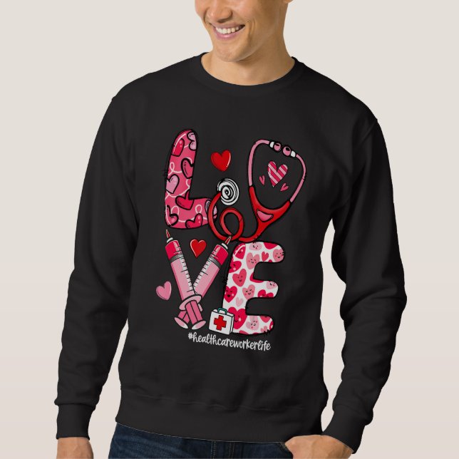 LOVE Stethoscope Healthcare Worker Life Valentine' Sweatshirt (Front)