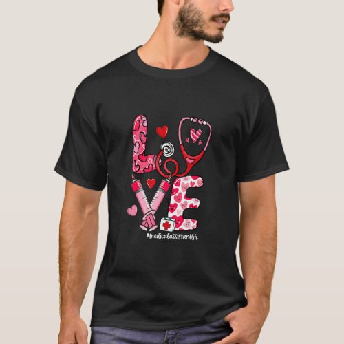 LOVE Stethoscope Medical Assistant Life Valentine T_Shirt