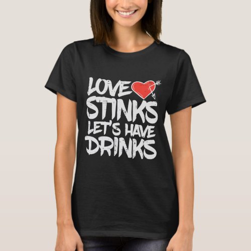 Love Stinks Lets Drink Funny Anti T_Shirt