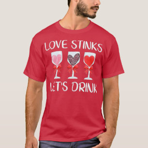 Love Stinks Let's Drink Funny Valentines Day Wine  T-Shirt