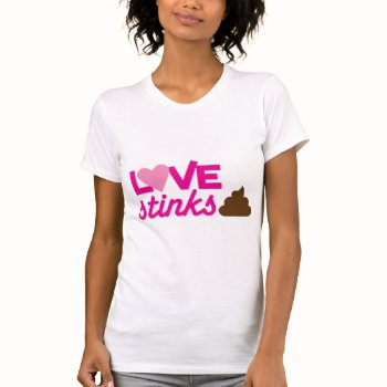 love stinks ! with poo and stink! t-shirt